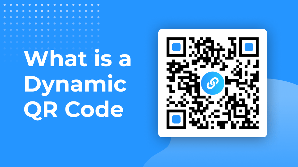 Dynamic QR Code: Definition, Benefits & Use cases
