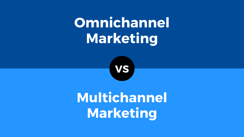 Omnichannel vs. multichannel marketing: Which one is right for your business?